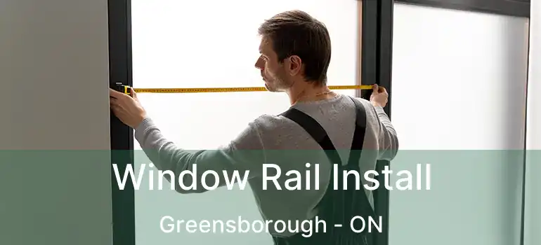  Window Rail Install Greensborough - ON