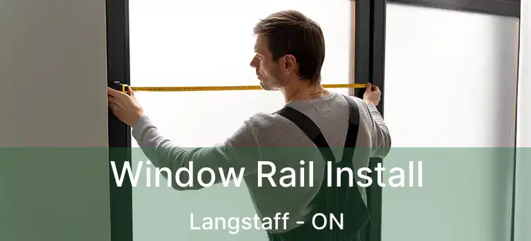  Window Rail Install Langstaff - ON