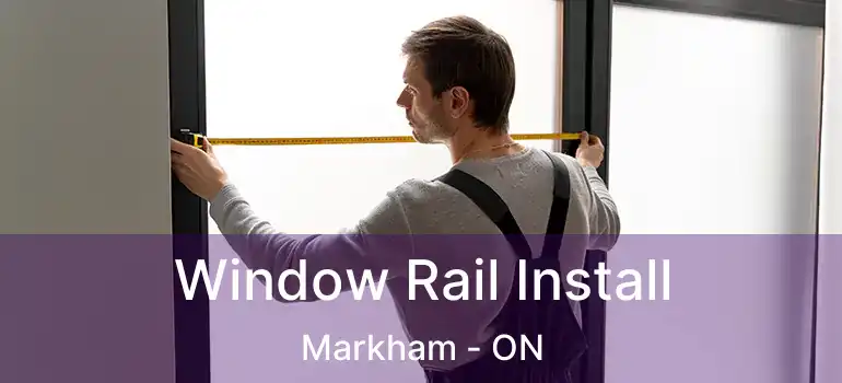  Window Rail Install Markham - ON