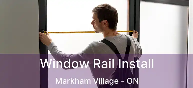  Window Rail Install Markham Village - ON
