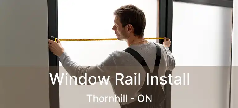  Window Rail Install Thornhill - ON