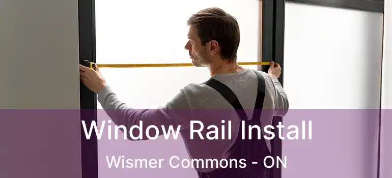  Window Rail Install Wismer Commons - ON