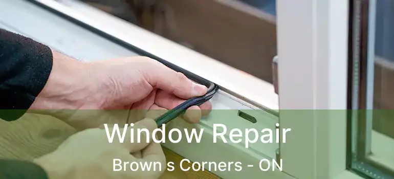  Window Repair Brown s Corners - ON