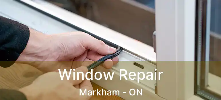  Window Repair Markham - ON