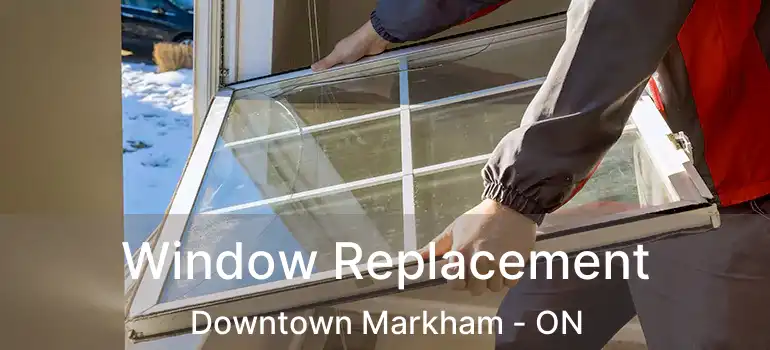  Window Replacement Downtown Markham - ON
