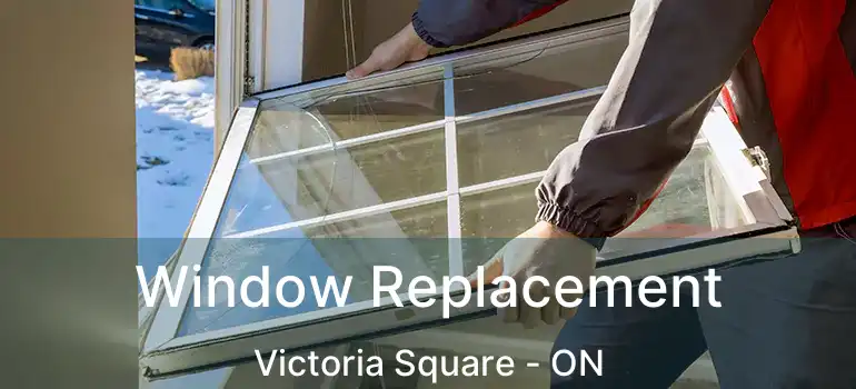  Window Replacement Victoria Square - ON