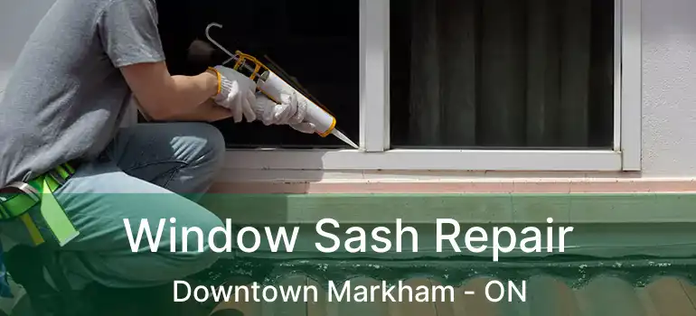  Window Sash Repair Downtown Markham - ON