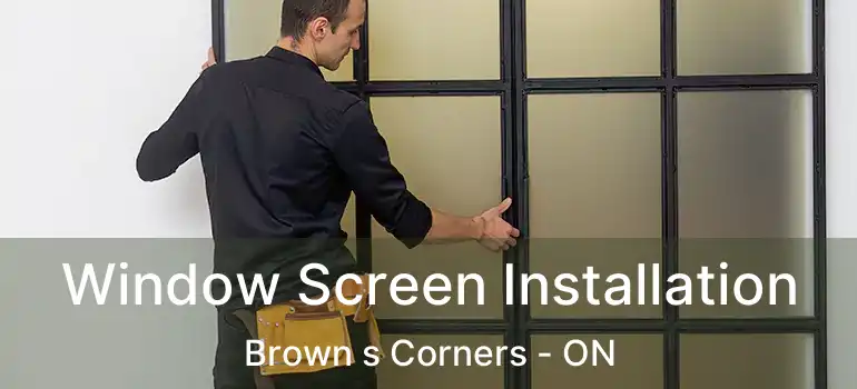  Window Screen Installation Brown s Corners - ON