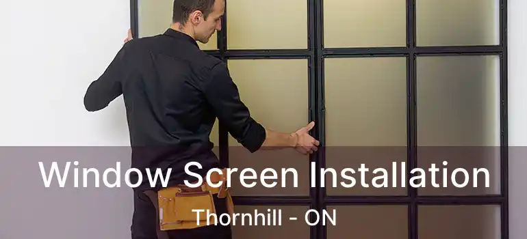  Window Screen Installation Thornhill - ON