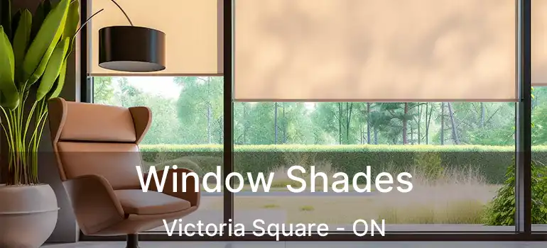  Window Shades Victoria Square - ON