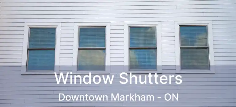  Window Shutters Downtown Markham - ON