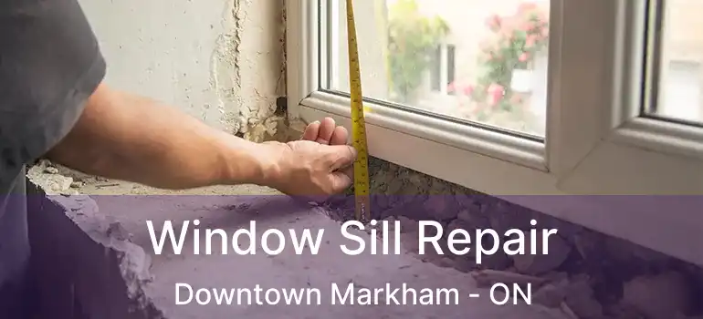  Window Sill Repair Downtown Markham - ON