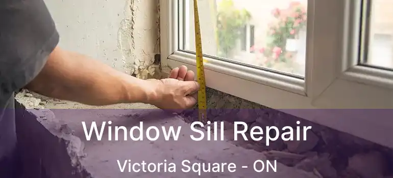  Window Sill Repair Victoria Square - ON