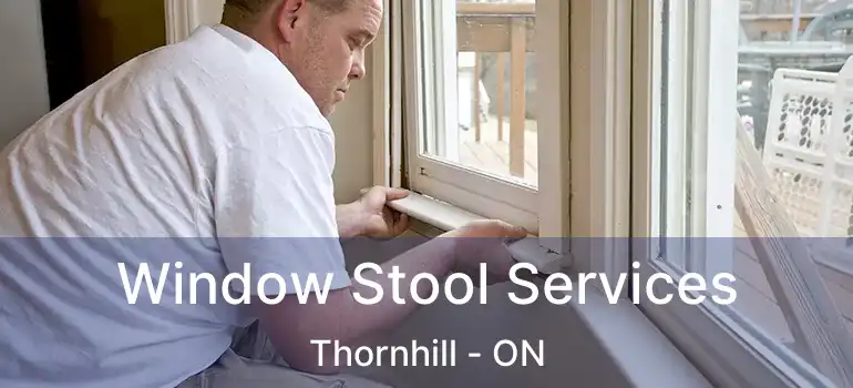  Window Stool Services Thornhill - ON