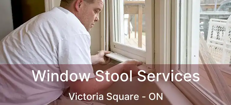  Window Stool Services Victoria Square - ON
