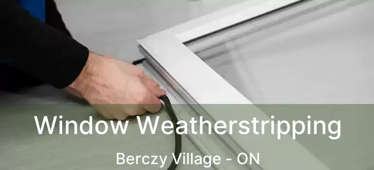  Window Weatherstripping Berczy Village - ON