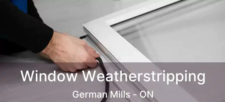  Window Weatherstripping German Mills - ON