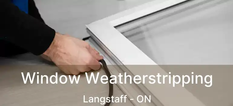  Window Weatherstripping Langstaff - ON