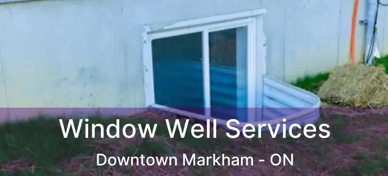  Window Well Services Downtown Markham - ON
