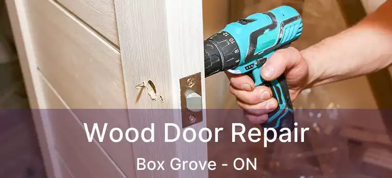  Wood Door Repair Box Grove - ON