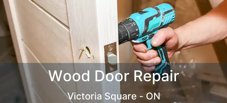  Wood Door Repair Victoria Square - ON