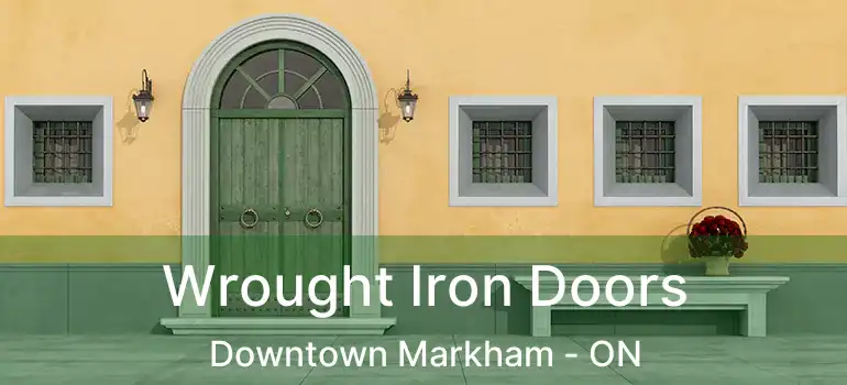  Wrought Iron Doors Downtown Markham - ON