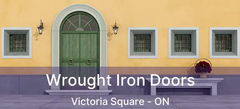 Wrought Iron Doors Victoria Square - ON